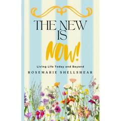 The New Is Now!: Living Life Today and Beyond