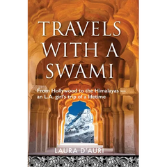 Travels With a Swami: From Hollywood to the Himalayas, an L.A. Girl's Trip of a Lifetime
