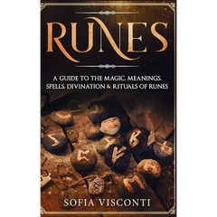 Runes: A Guide To The Magic, Meanings, Spells, Divination & Rituals Of Runes: A Guide To The Magic, Meanings, Spells, Divination & Rituals Of Runes