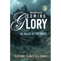 Preparing for the Coming Glory: The Valley of Dry Bones