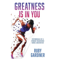 Greatness Is In You: Testimonials of a Student Registered Nurse Anesthetist