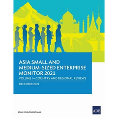 Asia Small and Medium-Sized Enterprise Monitor 2021: Volume I - Country and Regional Reviews