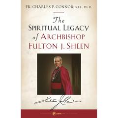 Spiritual Legacy of Archbishop Fulton J. Sheen