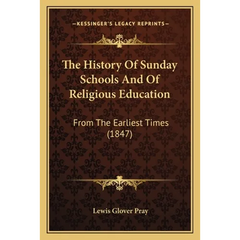 The History Of Sunday Schools And Of Religious Education: From The Earliest Times (1847)