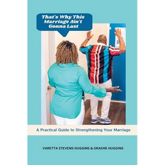 That's Why This Marriage Ain't Gonna Last: A Practical Guide to Strengthening Your Marriage