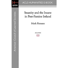 Insanity and the Insane in Post-Famine Ireland