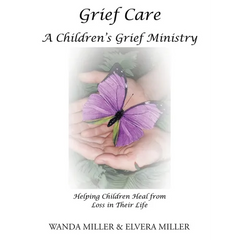 Grief Care: A Children's Grief Ministry: Helping Children Heal from Loss in Their Life