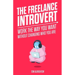 The Freelance Introvert: Work the way you want without changing who you are