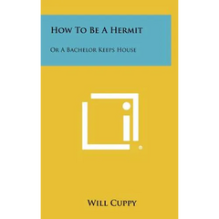 How To Be A Hermit: Or A Bachelor Keeps House