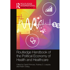 The Routledge Handbook of the Political Economy of Health and Healthcare