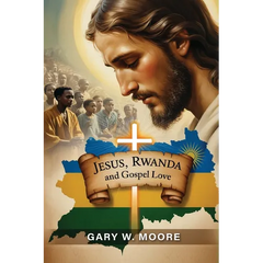 Jesus, Rwanda and Gospel Love
