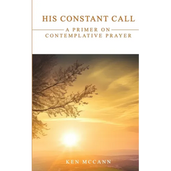His Constant Call: A Primer on Contemplative Prayer