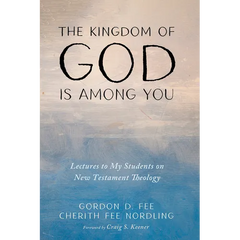 The Kingdom of God Is Among You: Lectures to My Students on New Testament Theology