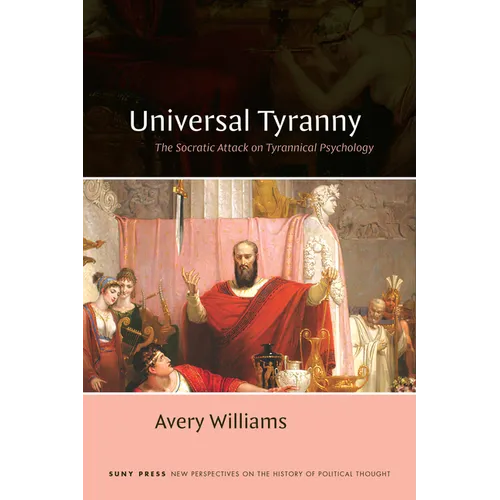 Universal Tyranny: The Socratic Attack on Tyrannical Psychology