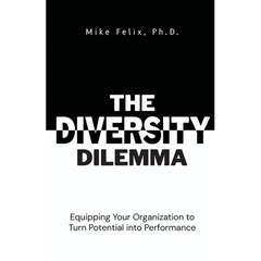 The Diversity Dilemma: Equipping Your Organization to Turn Potential Into Performance