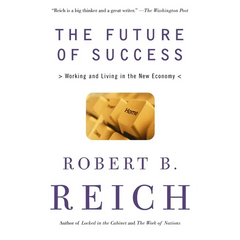 The Future of Success: Working and Living in the New Economy