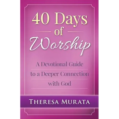 40 Days of Worship: A Devotional Guide to a Deeper Connection with God