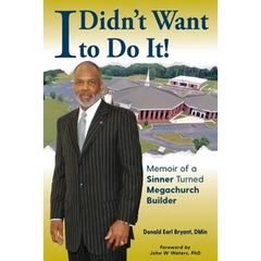 I Didn't Want to Do It: Memoir of a Sinner Turned Megachurch Builder