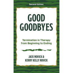 Good Goodbyes: Termination in Therapy from Beginning to Ending