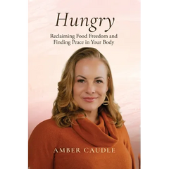 Hungry: Reclaiming Food Freedom and Finding Peace in Your Body