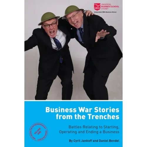 Business War Stories from the Trenches - Battles Relating to Starting, Operating and Ending a Business