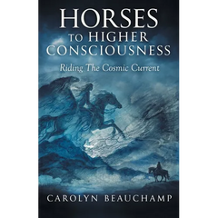 Horses to Higher Consciousness: Riding The Cosmic Current