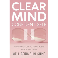 Clear Mind, Confident Self: A Woman's Guide to Menopausal Mental Wellness