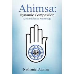 Ahimsa: Dynamic Compassion: A Nonviolence Anthology