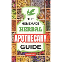 The Homemade Herbal Apothecary Guide: 180 Timeless Home Remedies Rooted in Tradition to Naturally Support Everyday Health