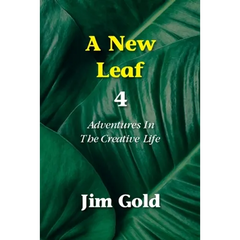 A New Leaf 4: Adventures In The Creative Life