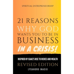 21 Reasons why God wants you to be in business in a crisis: Inspired by Isaac's rise to riches and wealth