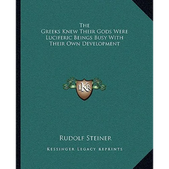 The Greeks Knew Their Gods Were Luciferic Beings Busy With Their Own Development