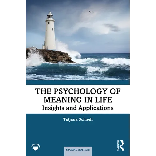 The Psychology of Meaning in Life: Insights and Applications, Second Edition