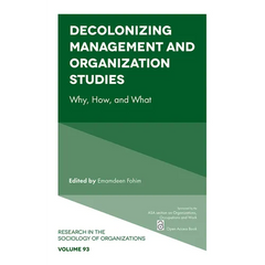 Decolonizing Management and Organization Studies: Why, How, and What