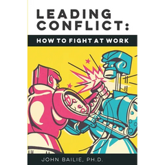 Leading Conflict: How To Fight at Work
