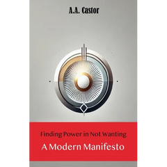 Finding Power in Not Wanting: A Modern Manifesto
