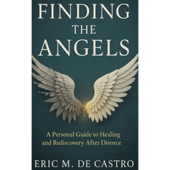 Finding The Angels: A Personal Guide to Healing and Rediscovery After Divorce