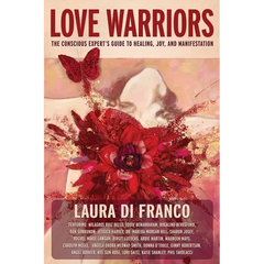 Love Warriors: The Conscious Expert's Guide to Healing, Joy, and Manifestation