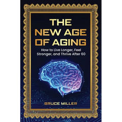 The New Age of Aging: How to Live Longer, Feel Stronger, and Thrive After 60