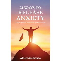 21 Ways to Release Anxiety: Let go of stress, depression and thrive in life