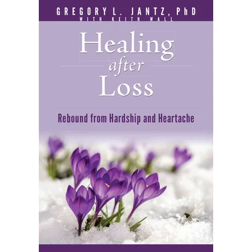 Healing After Loss: Rebound from Hardship and Heartache