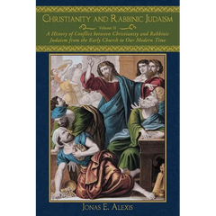 Christianity and Rabbinic Judaism: A History of Conflict Between Christianity and Rabbinic Judaism from the Early Church to Our Modern Time