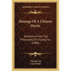Musings Of A Chinese Mystic: Selections From The Philosophy Of Chuang Tzu (1906)