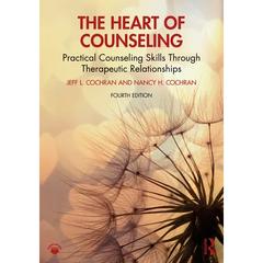 The Heart of Counseling: Practical Counseling Skills Through Therapeutic Relationships