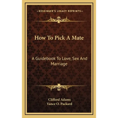 How To Pick A Mate: A Guidebook To Love, Sex And Marriage