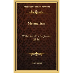 Mesmerism: With Hints For Beginners (1886)