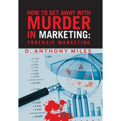 How to Get Away with Murder in Marketing: Forensic Marketing