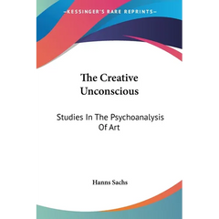 The Creative Unconscious: Studies In The Psychoanalysis Of Art
