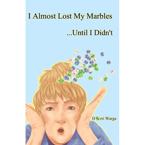 I Almost Lost My Marbles...Until I Didn't