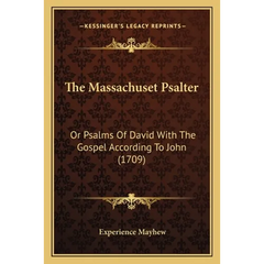 The Massachuset Psalter: Or Psalms Of David With The Gospel According To John (1709)